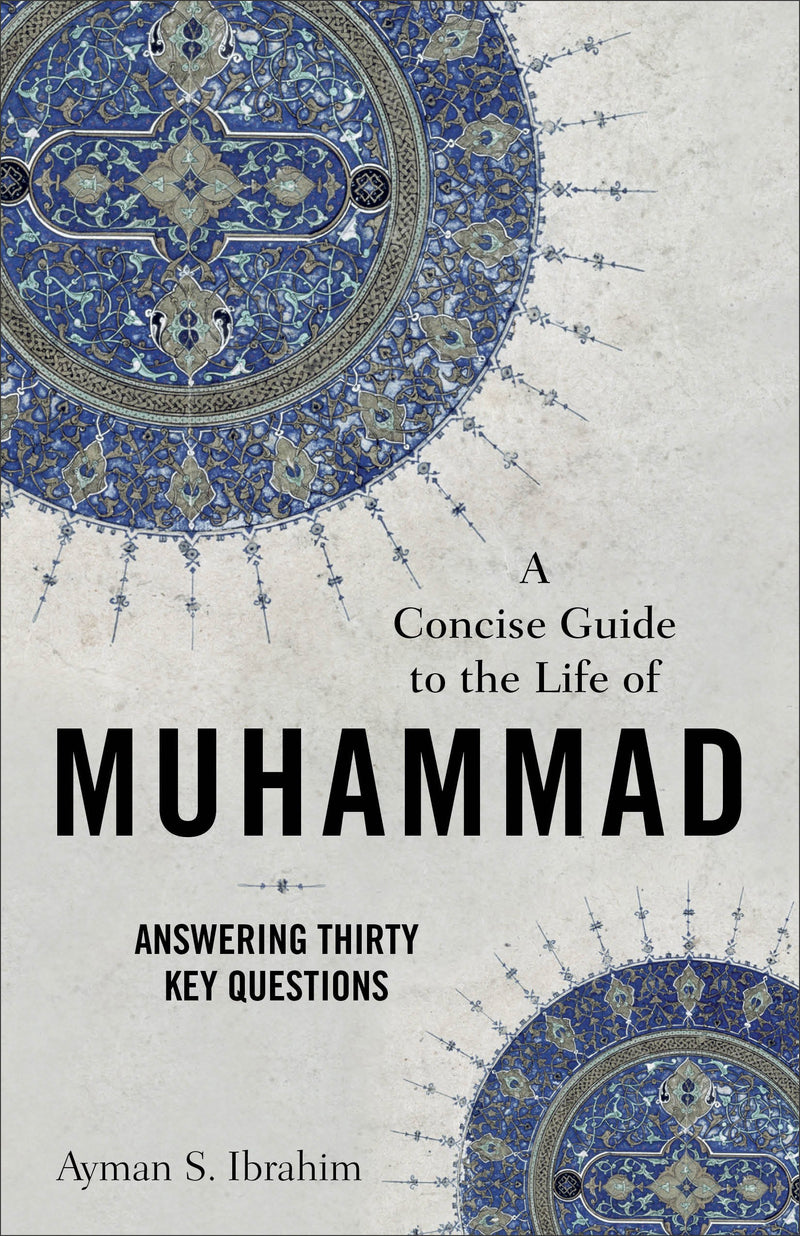 A Concise Guide To The Life Of Muhammad