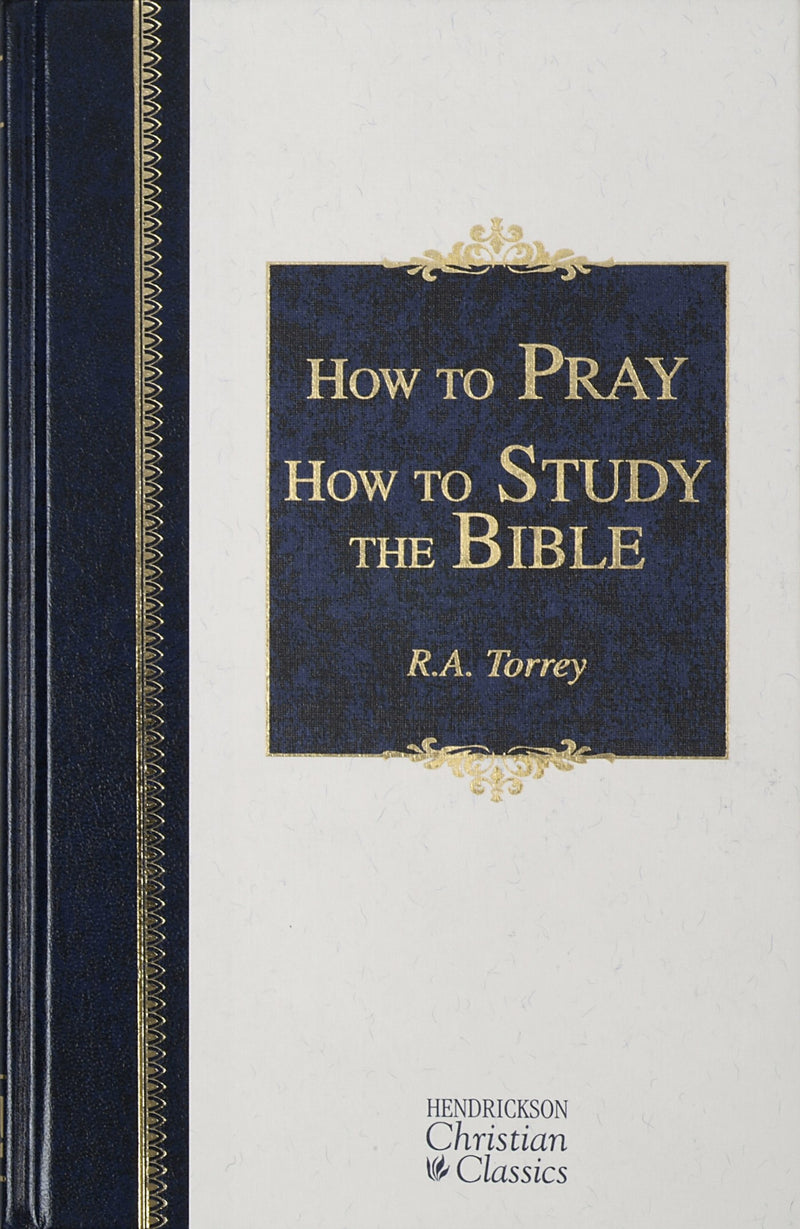 How To Pray & How To Study The Bible (Hendrickson Christian Classics)