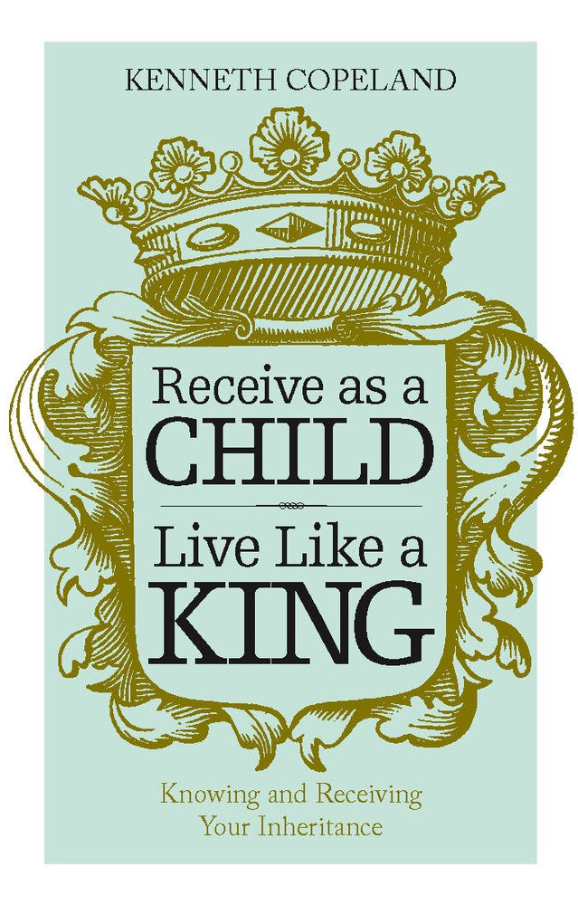 Receive As A Child Live Like A King