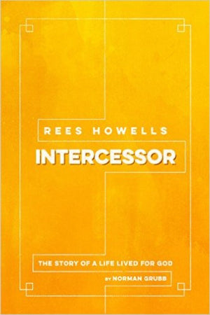 Rees Howells Intercessor