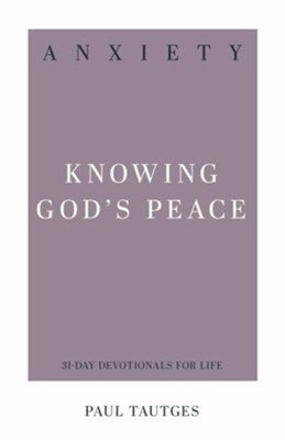 Anxiety: Knowing God's Peace (31-Day Devotionals For Life)