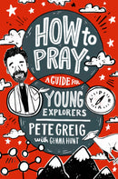How To Pray: A Guide For Young Explorers