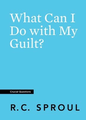 What Can I Do With My Guilt? (Crucial Questions) (Redesign)