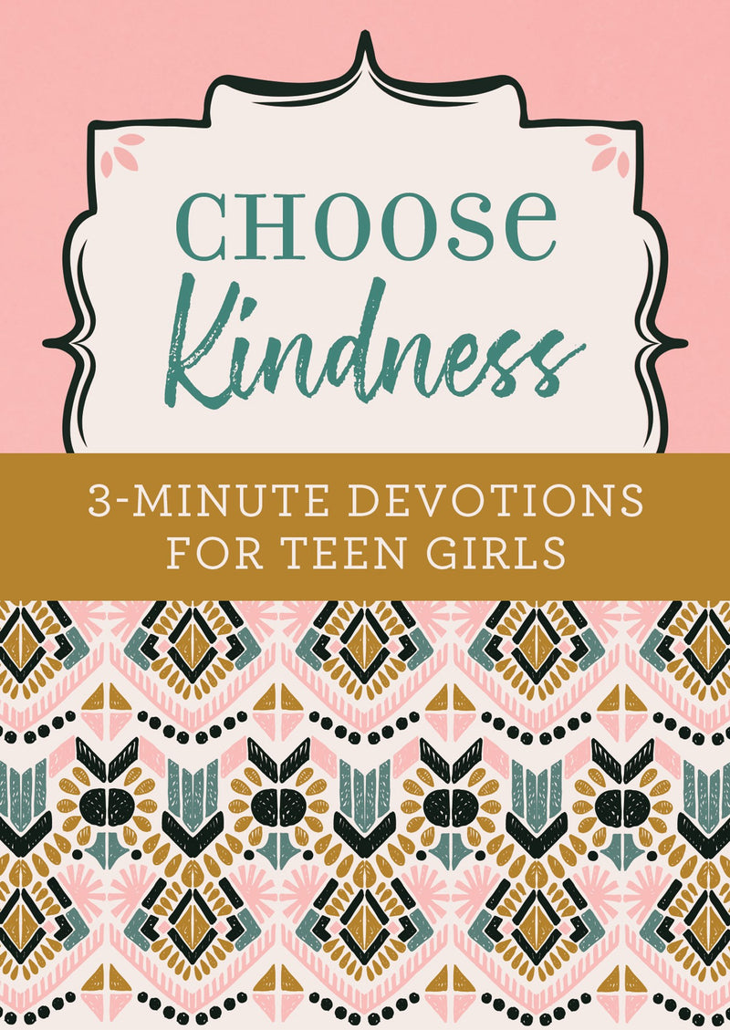 Choose Kindness: 3-Minute Devotions For Teen Girls