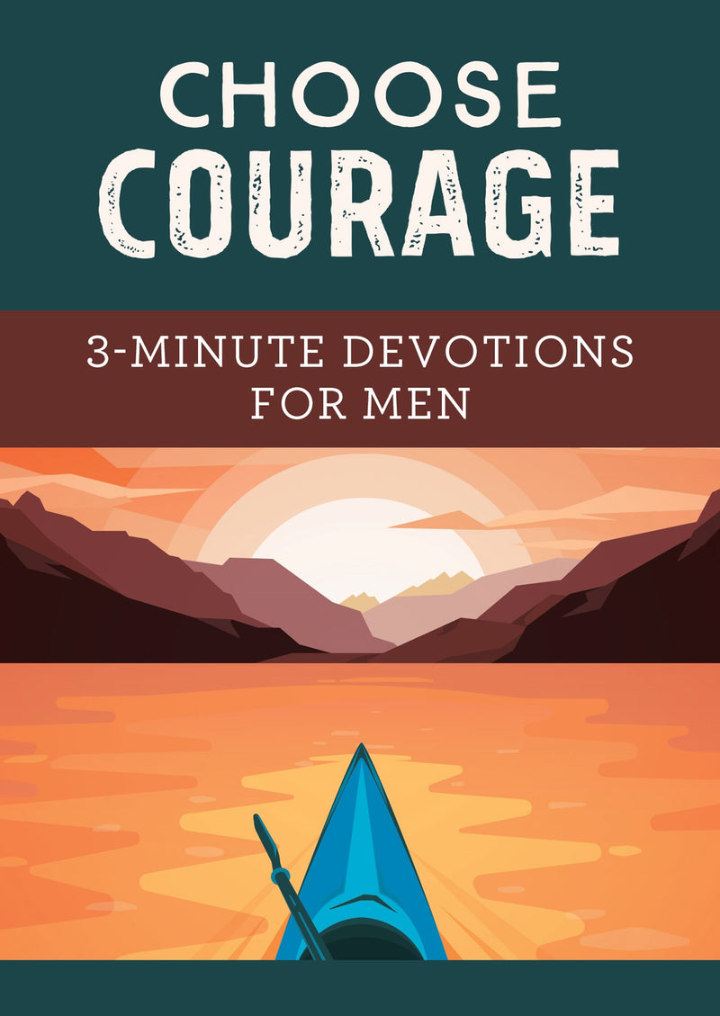 Choose Courage: 3-Minute Devotions For Men