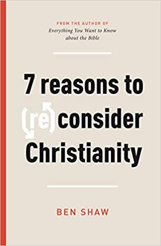 Seven Reasons To (Re)Consider Christianity