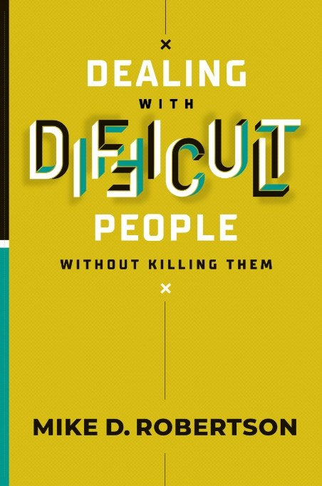 Dealing With Difficult People Without Killing Them