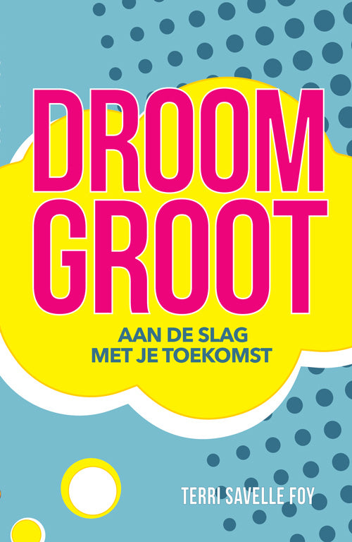 Droom groot: Aan de slag met je toekomst